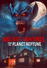 Вампиры-мутанты с планеты Нептун / Mutant Vampires from the Planet Neptune (2021)